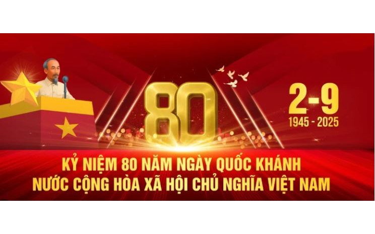 Chào mừng 80 năm Ngày Cách mạng Tháng Tám thành công (19/8/1945-19/8/2025) và Ngày Quốc khánh Nước Cộng hoà XHCN Việt Nam (02/9/1945-02/9/2025)